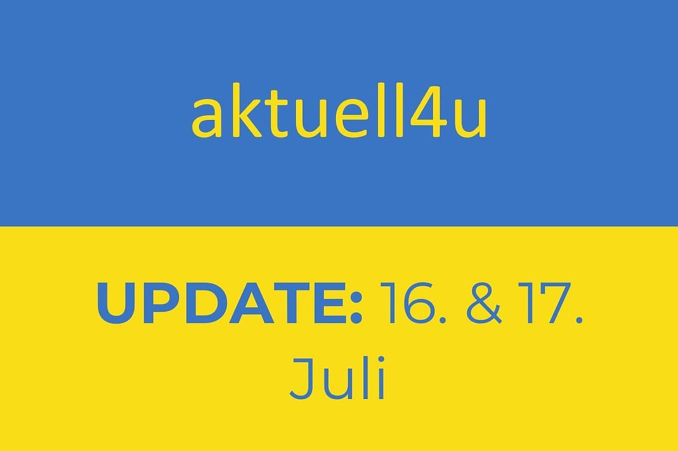Ukraine-Update aktuell4u 16. und 17. Juli